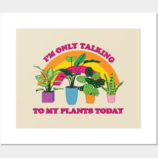 I'm only Talking to my Plants Today Posters and Art